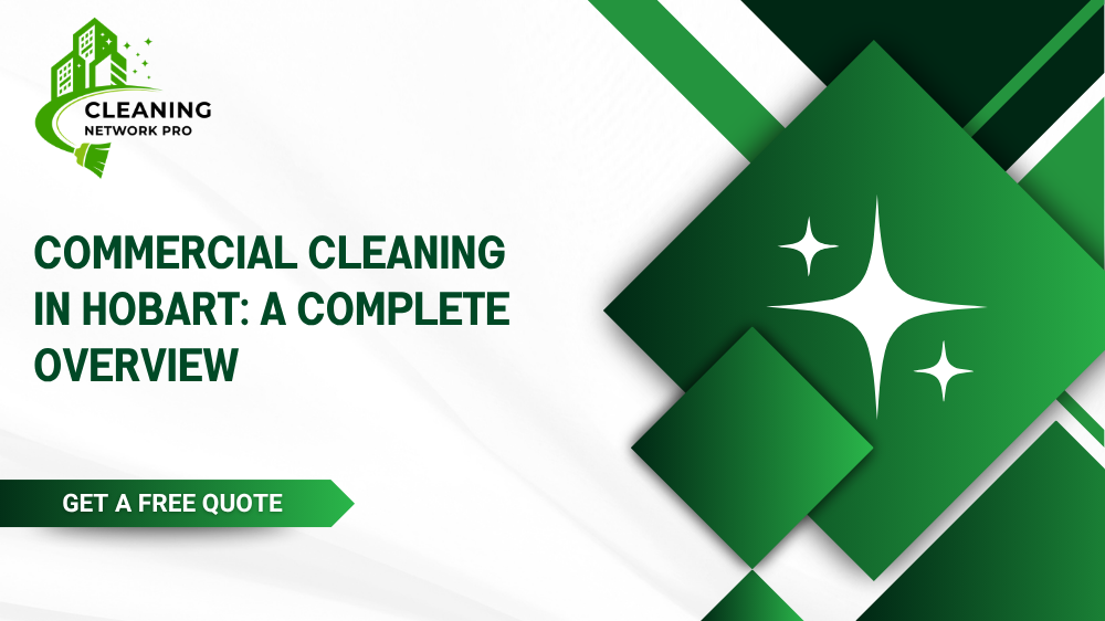 A complete overview of commercial cleaning services, scheduling options, and industry standards in Hobart.