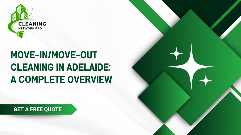 A complete overview of move-in and move-out cleaning checklists and end-of-lease services in Adelaide.