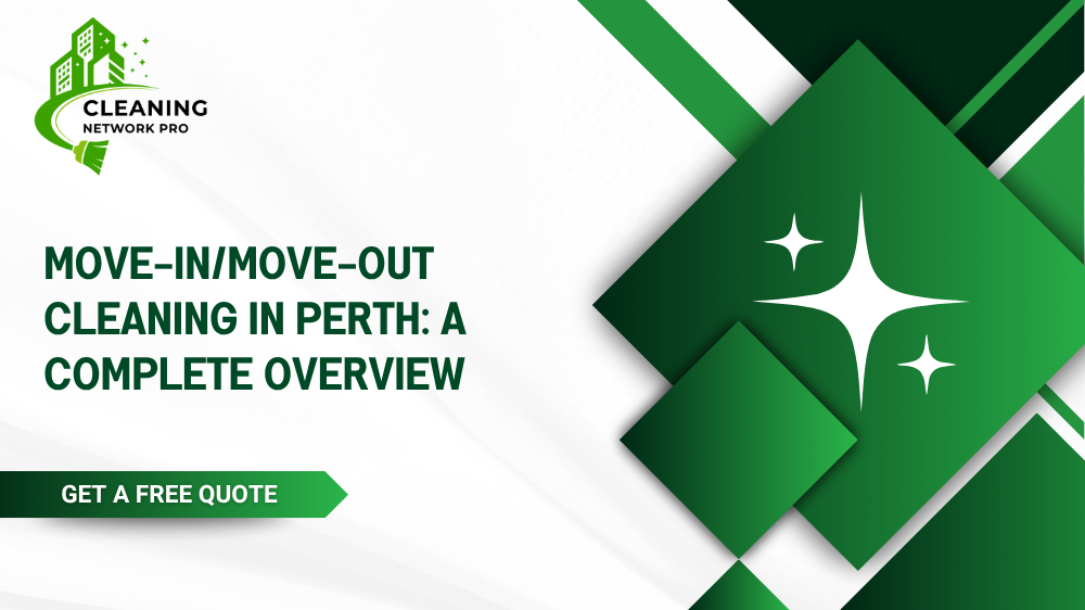 A complete overview of move-in and move-out cleaning checklists and end-of-lease services in Perth.