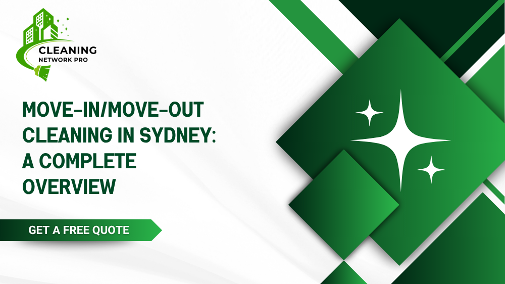 A complete overview of move-in and move-out cleaning checklists and end-of-lease services in Sydney.