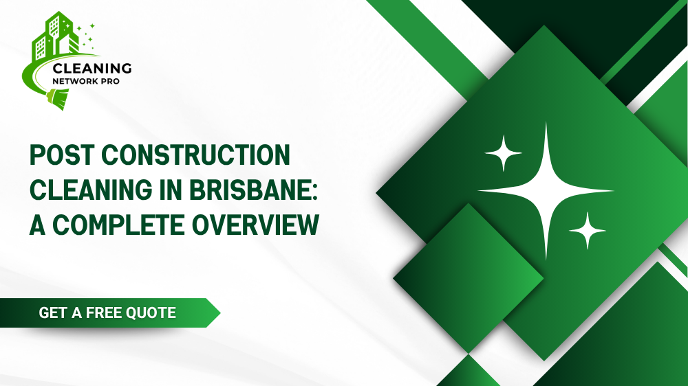 A complete overview of post-construction cleaning stages, safety requirements, and professional services in Brisbane.